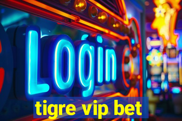 tigre vip bet